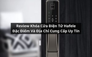 review khóa cửa điện tử hafele