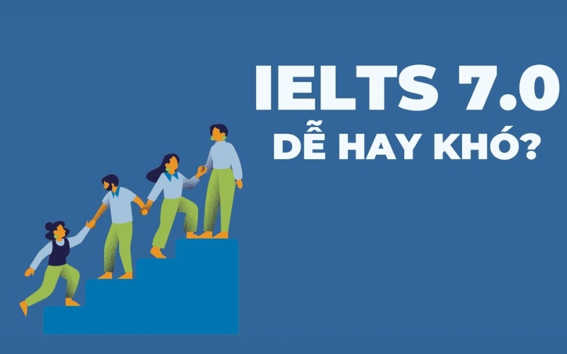 đạt chứng chỉ IELTS 7.0 có khó hay không