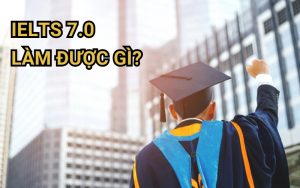 IELTS 7.0 làm được gì