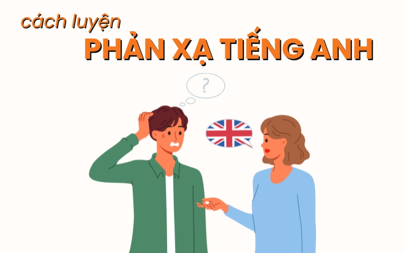 cách luyện phản xạ tiếng Anh