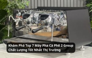 top máy pha cà phê 2 group