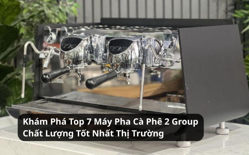 top máy pha cà phê 2 group